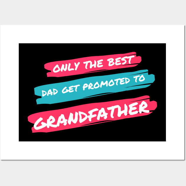 only the best dad get promoted to grandfather Wall Art by merchforyou